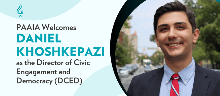 PAAIA Welcomes Daniel Khoshkepazi as the Director of Civic Engagement and Democracy