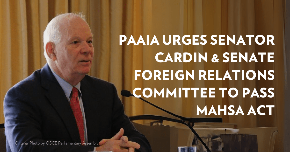 PAAIA Urges Senator Cardin and Senate Foreign Relations Committee to Pass MAHSA Act