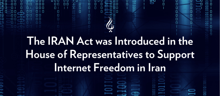 The IRAN Act was introduced in the House of Representatives to Support Internet Freedom in Iran