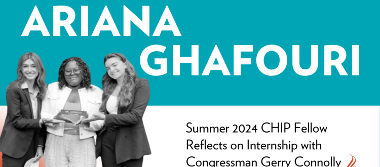 CHIP Fellow Ariana Ghafouri Reflects on Internship with Gerry Connolly's Office